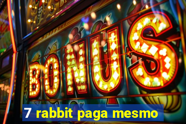 7 rabbit paga mesmo